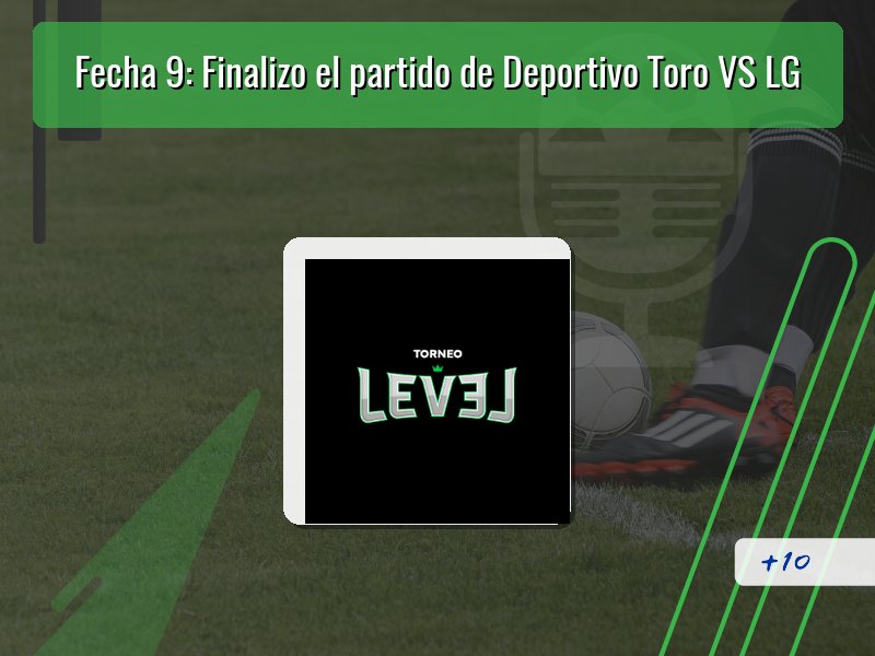 Fecha 9: Finalizo el partido de Deportivo Toro VS LG
